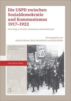 Die Uspd Zwischen Sozialdemokratie Und Kommunismus 1917-1922: Neue Wege Zu Frieden, Demokratie Und Sozialismus? 1