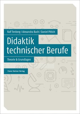 Alexandra Bach, Daniel Pittich - Didaktik Technischer Berufe: Band 1 - Theorie & Grundlagen, Häftad