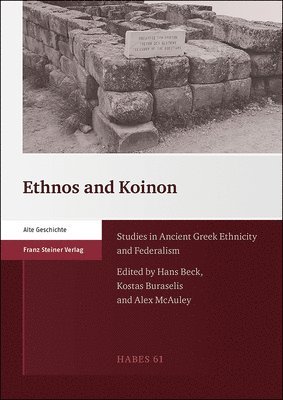 Hans Beck, Kostas Buraselis - Ethnos and Koinon: Studies in Ancient Greek Ethnicity and Federalism, Häftad