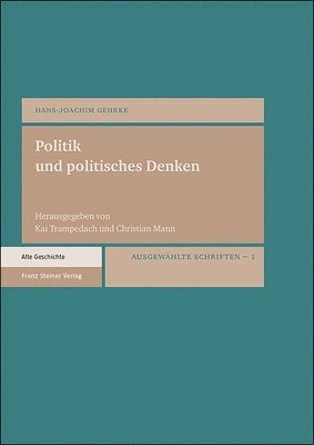 Hans-Joachim Gehrke, Christian Mann - Politik Und Politisches Denken: Ausgewahlte Schriften. Bd. 1, Inbunden