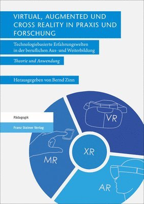 Bernd Zinn - Virtual, Augmented Und Cross Reality in PRAXIS Und Forschung: Technologiebasierte Erfahrungswelten in Der Beruflichen Aus- Und Weiterbildung - Theorie, Häftad