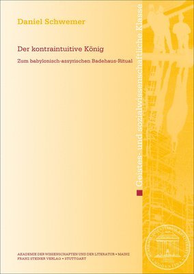 Daniel Schwemer - Der Kontraintuitive Konig: Zum Babylonisch-Assyrischen Badehaus-Ritual, Häftad