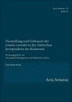 bokomslag Darstellung Und Gebrauch Der 'Senatus Consulta' in Der Romischen Jurisprudenz Der Kaiserzeit