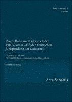 Pierangelo Buongiorno, Sebastian Lohsse - Darstellung Und Gebrauch Der 'Senatus Consulta' in Der Romischen Jurisprudenz Der Kaiserzeit, Inbunden