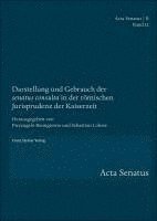 Darstellung Und Gebrauch Der 'Senatus Consulta' in Der Romischen Jurisprudenz Der Kaiserzeit 1