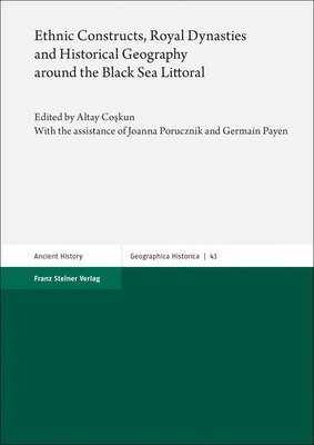 Altay Coskun - Ethnic Constructs, Royal Dynasties and Historical Geography Around the Black Sea Littoral, Häftad