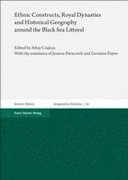 Altay Coskun - Ethnic Constructs, Royal Dynasties and Historical Geography Around the Black Sea Littoral, Häftad