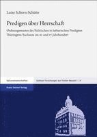 Predigen Uber Herrschaft: Ordnungsmuster Des Politischen in Lutherischen Predigten Thuringens/Sachsens Im 16. Und 17. Jahrhundert 1