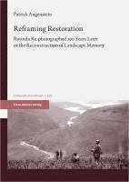bokomslag Reframing Restoration: Rwanda Re-Photographed 100 Years Later or the Reconstruction of Landscape Memory