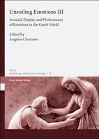 Unveiling Emotions. Vol. 3: Arousal, Display, and Performance of Emotions in the Greek World 1