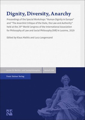 Klaus Mathis, Luca Langensand - Dignity, Diversity, Anarchy: Human Dignity in Europe / The Anarchist Critique of the State, the Law and Authority: Proceedings of the Special Workshop, Inbunden