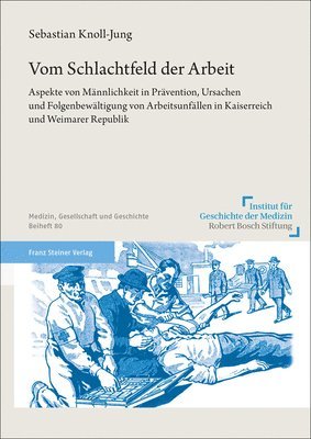 bokomslag Vom Schlachtfeld Der Arbeit: Aspekte Von Mannlichkeit in Pravention, Ursachen Und Folgenbewaltigung Von Arbeitsunfallen in Kaiserreich Und Weimarer Re
