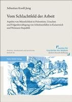 Sebastian Knoll-Jung - Vom Schlachtfeld Der Arbeit: Aspekte Von Mannlichkeit in Pravention, Ursachen Und Folgenbewaltigung Von Arbeitsunfallen in Kaiserreich Und Weimarer Re, Häftad