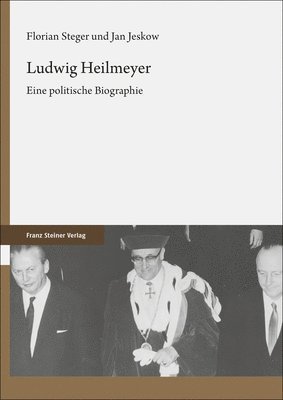 Jan Jeskow, Florian Steger - Ludwig Heilmeyer: Eine Politische Biographie, Inbunden