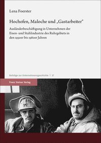 bokomslag Hochofen, Maloche Und 'Gastarbeiter': Auslanderbeschaftigung in Unternehmen Der Eisen- Und Stahlindustrie Des Ruhrgebiets in Den 1950er Bis 1980er Jah