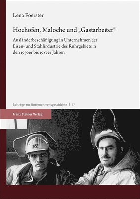 bokomslag Hochofen, Maloche Und 'Gastarbeiter': Auslanderbeschaftigung in Unternehmen Der Eisen- Und Stahlindustrie Des Ruhrgebiets in Den 1950er Bis 1980er Jah
