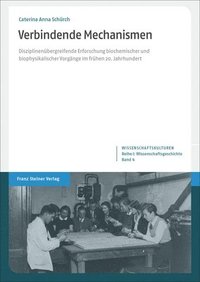 bokomslag Verbindende Mechanismen: Disziplinenubergreifende Erforschung Biochemischer Und Biophysikalischer Vorgange Im Fruhen 20. Jahrhundert