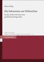 bokomslag Die Sukzession Von Weltreichen: Zu Den Antiken Wurzeln Einer Geschichtsmachtigen Idee