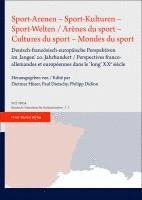 bokomslag Sport-Arenen - Sport-Kulturen - Sport-Welten / Arenes Du Sport - Cultures Du Sport - Mondes Du Sport: Deutsch-Franzosisch-Europaische Perspektiven Im