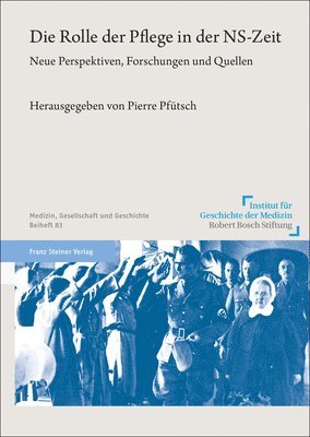 bokomslag Die Rolle Der Pflege in Der Ns-Zeit: Neue Perspektiven, Forschungen Und Quellen