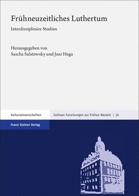 Joar Haga, Sascha Salatowsky - Fruhneuzeitliches Luthertum: Interdisziplinare Studien, Inbunden