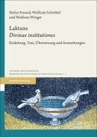 Stefan Freund, Wolfram Schrottel - Laktanz: 'Divinae Institutiones': Einleitung, Text, Ubersetzung Und Anmerkungen, Inbunden