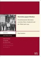 bokomslag Warschau Gegen Moskau: Prometheistische Aktivitaten Zwischen Polen, Frankreich Und Der Turkei 1918-1939