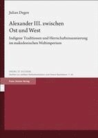 bokomslag Alexander III. Zwischen Ost Und West: Indigene Traditionen Und Herrschaftsinszenierung Im Makedonischen Weltimperium