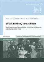 bokomslag Blitze, Funken, Sensationen: Sinnuberschuss Und Sinnreduktion Elektrischer Heilapparate in Deutschland 1750-1930