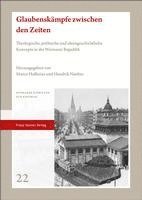 Glaubenskampfe Zwischen Den Zeiten: Theologische, Politische Und Ideengeschichtliche Konzepte in Der Weimarer Republik 1