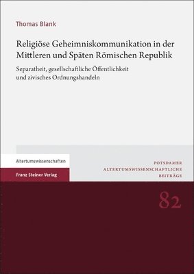 Religiose Geheimniskommunikation in Der Mittleren Und Spaten Romischen Republik: Separatheit, Gesellschaftliche Offentlichkeit Und Zivisches Ordnungsh