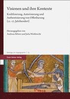 Visionen Und Ihre Kontexte: Kodifizierung, Autorisierung Und Authentisierung Von Offenbarung (12.-17. Jahrhundert) 1