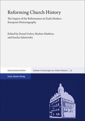 bokomslag Reforming Church History: The Impact of the Reformation on Early Modern European Historiography