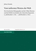 Vom Aussersten Westen Der Welt: Die Griechische Ethnographie Und Die Volker Iberiens Und Der Keltike Im Schatten Der Romischen Expansion (2. Jahrhunde 1