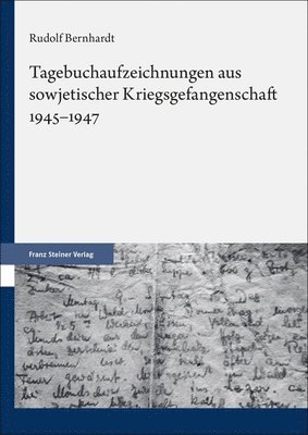 Rudolf Bernhardt, Christoph Bernhardt - Tagebuchaufzeichnungen Aus Sowjetischer Kriegsgefangenschaft 1945-1947, Inbunden