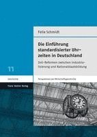 bokomslag Die Einfuhrung Standardisierter Uhrzeiten in Deutschland: Zeit-Reformen Zwischen Industrialisierung Und Nationalstaatsbildung