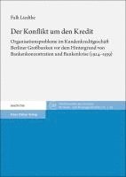 bokomslag Der Konflikt Um Den Kredit: Organisationsprobleme Im Kundenkreditgeschaft Berliner Grossbanken VOR Dem Hintergrund Von Bankenkonzentration Und Ban