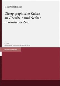 bokomslag Die epigraphische Kultur an Oberrhein und Neckar in römischer Zeit