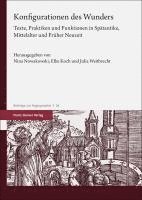 bokomslag Konfigurationen Des Wunders: Texte, Praktiken Und Funktionen in Spatantike, Mittelalter Und Fruher Neuzeit