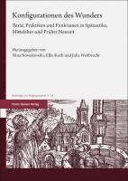 Elke Koch, Nina Nowakowski, Julia Weitbrecht - Konfigurationen Des Wunders: Texte, Praktiken Und Funktionen in Spatantike, Mittelalter Und Fruher Neuzeit, Häftad