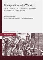 Konfigurationen Des Wunders: Texte, Praktiken Und Funktionen in Spatantike, Mittelalter Und Fruher Neuzeit 1