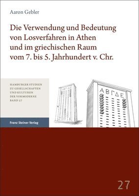 bokomslag Die Verwendung Und Bedeutung Von Losverfahren in Athen Und Im Griechischen Raum Vom 7. Bis 5. Jahrhundert V. Chr.