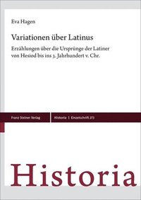 bokomslag Variationen Uber Latinus: Erzahlungen Uber Die Ursprunge Der Latiner Von Hesiod Bis Ins 3. Jahrhundert V. Chr.