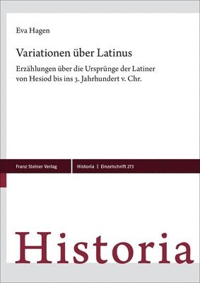 bokomslag Variationen Uber Latinus: Erzahlungen Uber Die Ursprunge Der Latiner Von Hesiod Bis Ins 3. Jahrhundert V. Chr.