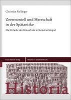 bokomslag Zeremoniell Und Herrschaft in Der Spatantike: Die Rituale Des Kaiserhofs in Konstantinopel