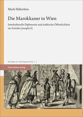 Mark Haberlein - Die Marokkaner in Wien: Interkulturelle Diplomatie Und Stadtische Offentlichkeit Im Zeitalter Josephs II., Häftad