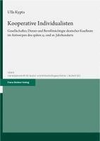 Ulla Kypta - Kooperative Individualisten: Gesellschafter, Diener Und Bevollmachtigte Deutscher Kaufleute Im Antwerpen Des Spaten 15. Und 16. Jahrhunderts, Inbunden