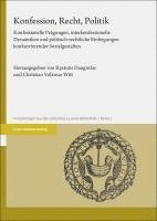 bokomslag Konfession, Recht, Politik: Konfessionelle Pragungen, Interkonfessionelle Dynamiken Und Politisch-Rechtliche Einhegungen Konkurrierender Sozialgestalt