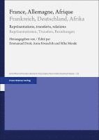 France, Allemagne, Afrique / Frankreich, Deutschland, Afrika: Representations, Transferts, Relations / Reprasentationen, Transfers, Beziehungen 1