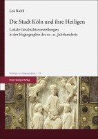 bokomslag Die Stadt Koln Und Ihre Heiligen: Lokale Geschichtsvorstellungen in Der Hagiographie Des 10.-12. Jahrhunderts